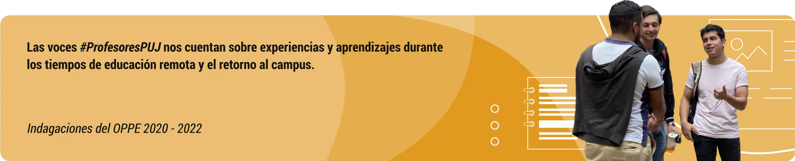 La voces #ProfesoresPUJ nos cuentan sobre experiencias y aprendizajes durante los tiempos de educación remota y el retorno al campus.